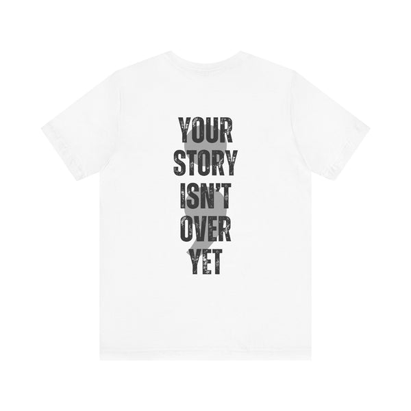 Beautiful Struggle - Your Story Isn't Over Yet Tee